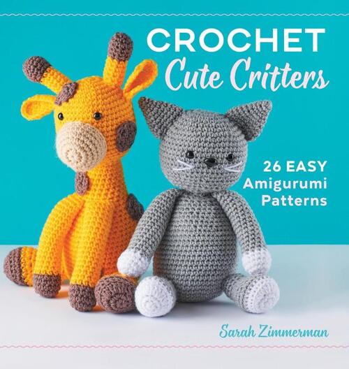 Crochet Cute Critters: 26 Easy Amigurumi Patterns