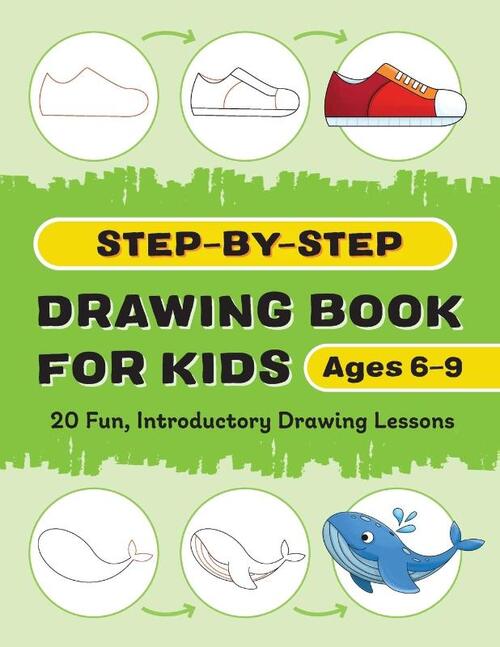 Step-By-Step Drawing Book for Kids: 20 Fun, Introductory Drawing Lessons