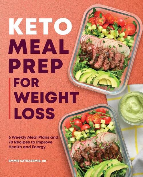 Keto Meal Prep for Weight Loss: 6 Weekly Meal Plans and 70 Recipes to Improve Health and Energy