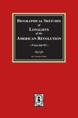 Biographical Sketches of Loyalists of the American Revolution, Volume #1
