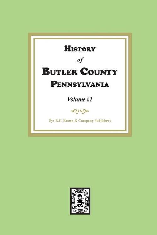 History of Butler County, Pennsylvania (Volume #1)