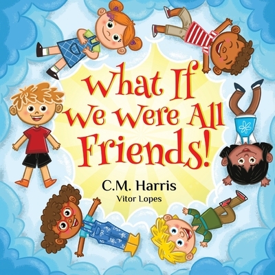 What If We Were All Friends!: A Children's Rhyming Book About Friendship and Inclusion