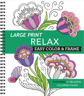 Large Print Easy Color & Frame - Relax: Featuring 31 Relaxing Coloring Pages