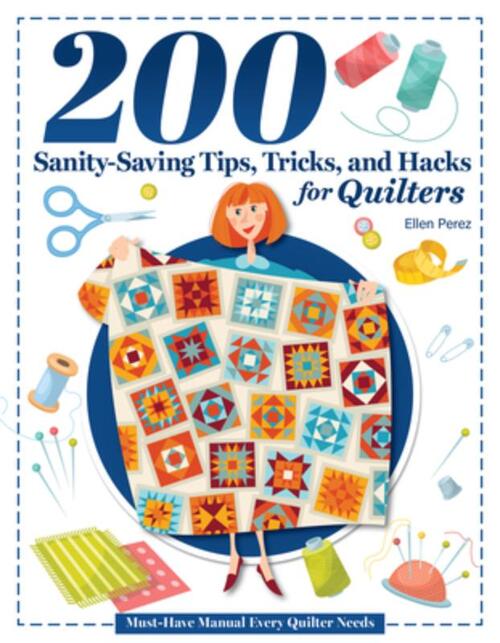 200 Tips, Tricks, and Hacks for Quilters