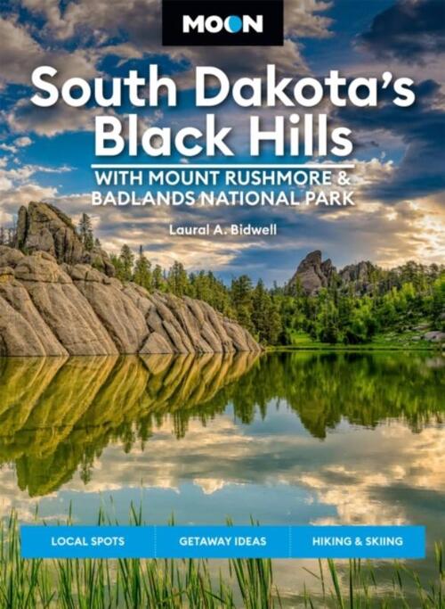 Moon South Dakota’s Black Hills: With Mount Rushmore & Badlands National Park (Fifth Edition)