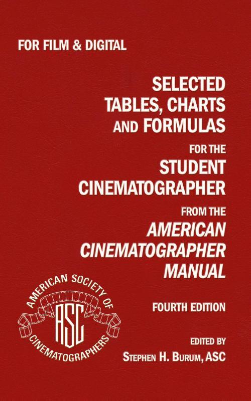 Selected Tables, Charts And Formulas for the Student Cinematographer 4TH Ed