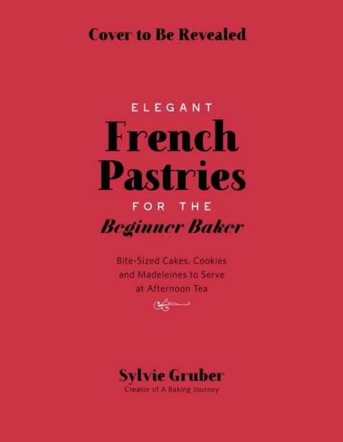 Bite-Sized French Pastries for the Beginner Baker