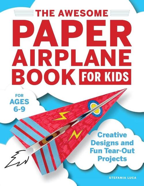 The Awesome Paper Airplane Book for Kids: Creative Designs and Fun Tear-Out Projects