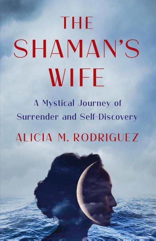 The Shaman's Wife: A Mystical Journey of Surrender and Self-Discovery