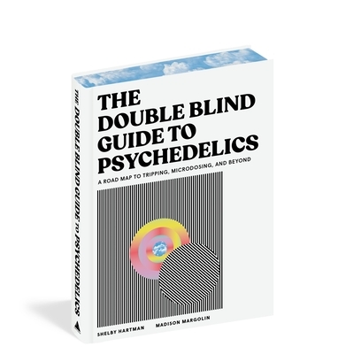 The Doubleblind Guide to Psychedelics: A Road Map to Tripping, Microdosing, and Beyond