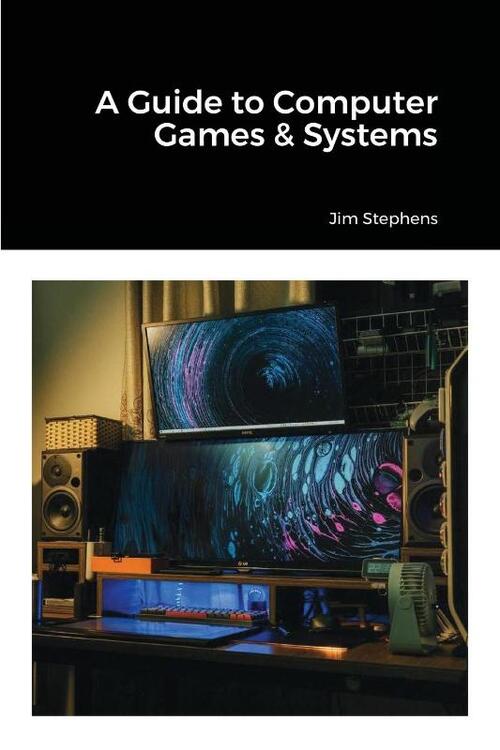 A Guide to Computer Games & Systems