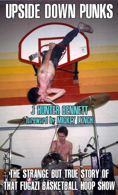 Upside Down Punks: The Strange But True Story of That Fugazi Basketball Hoop Show