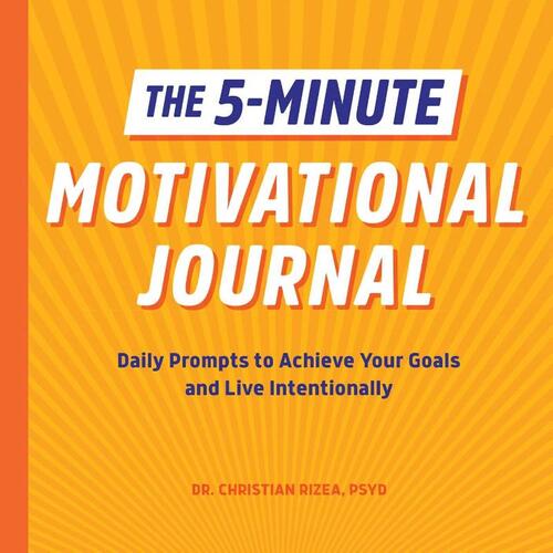 The 5-Minute Motivational Journal: Daily Prompts to Achieve Your Goals and Live Intentionally