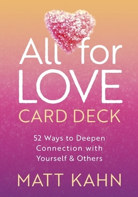 All for Love Card Deck: 52 Ways to Deepen Connection with Yourself and Others