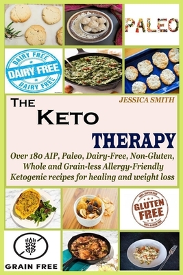 The Keto Therapy: Over 180 AIP, Paleo, Dairy-Free, Non-Gluten, Whole and Grain-less Allergy-Friendly Ketogenic recipes for healing and w