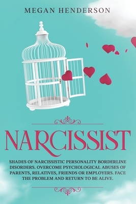 Narcissist: Shades of Narcissistic Personality Borderline Disorders. Overcome Psychological Abuses of Parents, Relatives, Friends