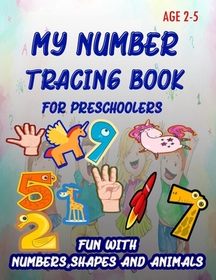 My Number Tracing Book For Preschoolers: Give your child all the practice, Math Activity Book, practice for preschoolers, First Handwriting, Coloring