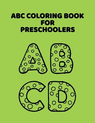 ABC Coloring Book For Preschoolers: ABC Letter Coloringt letters coloring book, ABC Letter Tracing for Preschoolers for Kids Ages 3-5 A Fun Book to Pr