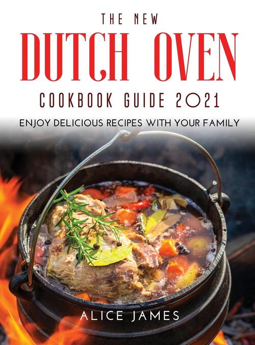 The New Dutch Oven Cookbook Guide 2021