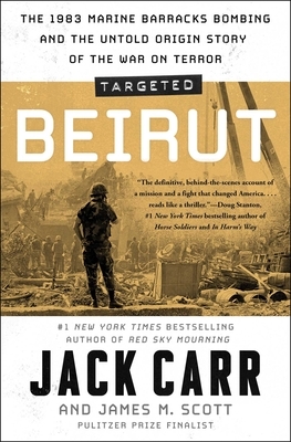 Targeted: Beirut: The 1983 Marine Barracks Bombing and the Untold Origin Story of the War on Terror