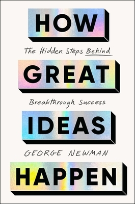 How Great Ideas Happen: The Hidden Steps Behind Breakthrough Success
