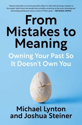From Mistakes to Meaning: Owning Your Past So It Doesn't Own You