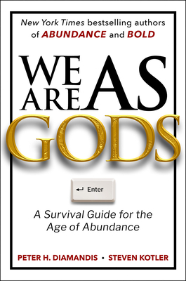 We Are as Gods: A Survival Guide for the Age of Abundance