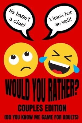 Would You Rather Couples Edition (Do You Know Me Game For Adults): Fun Conversation Starters And Relationship Questions (Romantic Love Edition) Valent