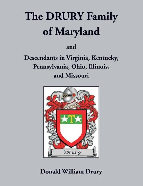The Drury Family of Maryland and Descendants in Virginia, Kentucky, Pennsylvania, Ohio, Illinois, and Missouri