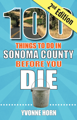 100 Things to Do in Sonoma County Before You Die, Second Edition