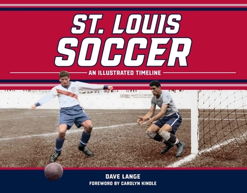 St. Louis Soccer: An Illustrated Timeline