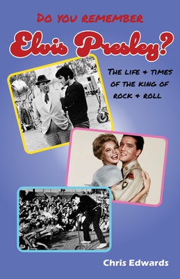 Do You Remember Elvis Presley?: The Life and Times of the King of Rock & Roll