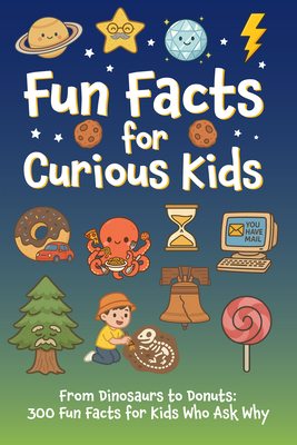 Fun Facts for Curious Kids: From Dinosaurs to Donuts: 300 Fun Facts for Kids Who Ask Why Softcover Book