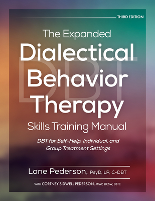 The Expanded Dialectical Behavior Therapy Skills Training Manual, 3rd Edition: Dbt for Self-Help, Individual, and Group Treatment Settings