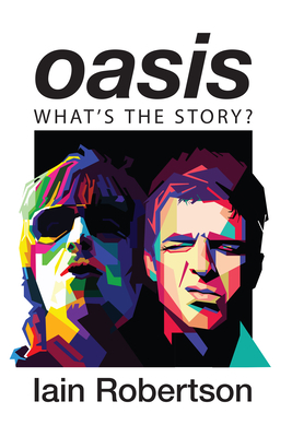 Oasis: What's the Story?: Life on Tour with Liam and Noel Gallagher