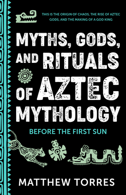 Myths, Gods, and Rituals of Aztec Mythology