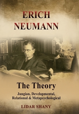 Erich Neumann - The Theory: Jungian, Developmental, Relational & Metapsychological