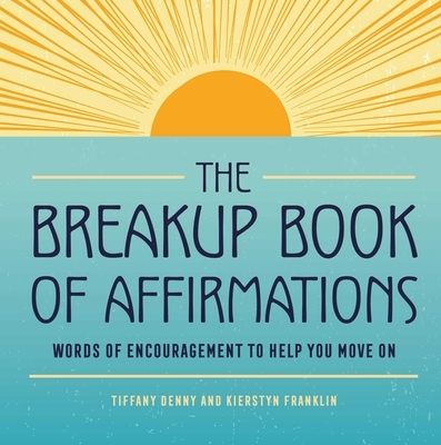 The Breakup Book of Affirmations: Words of Encouragement to Help You Move on