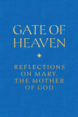 Gate of Heaven: Reflections on Mary, the Mother of God