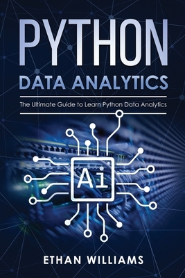Python Data Analytics: The Ultimate Guide to Learn Python Data Analytics