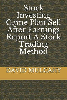 Stock Investing Game Plan Sell After Earnings Report A Stock Trading Method