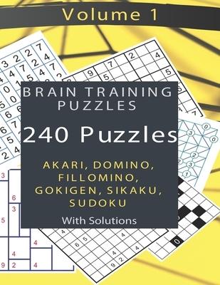 Brain Training Puzzles - Akari, Domino, Fillomino, Sudoku, Sikaku, Gokigen - Volume 1: 240 Puzzles with Solutions