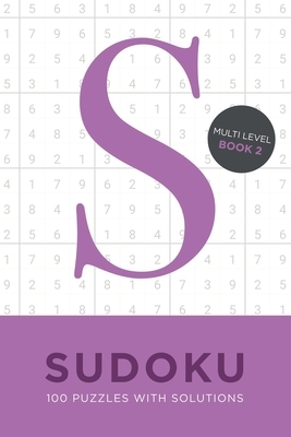 Sudoku 100 Puzzles with Solutions. Multi Level Book 2: Problem solving mathematical travel size brain teaser book - ideal gift