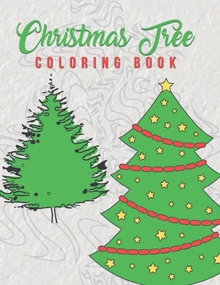 Christmas Tree Coloring Book: Holiday Coloring Pages Featuring Christmas Trees Adults And Older Kids Will Enjoy The Beautiful Stress Relieving Pages