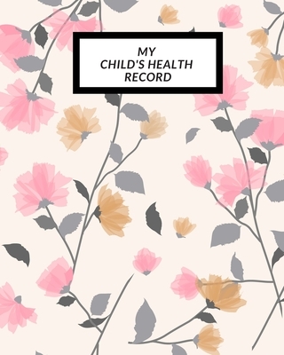My child's Health Record: Child's Medical History To do Book, Baby 's Health keepsake Register & Information Record Log, Treatment Activities Tr