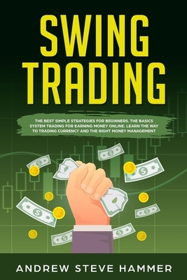 Swing Trading: The proven strategies for beginners to make profits fast in the market. How to become a successful trader for a living