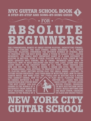 NYC Guitar School Book 1: A Step-By-Step and Song-By-Song Guide for Absolute Beginners