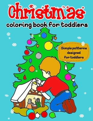 Christmas Coloring Book for Toddlers: Simple patterns specially designed for Toddlers & Kids Ages 1-3, 50 beautiful illustrators