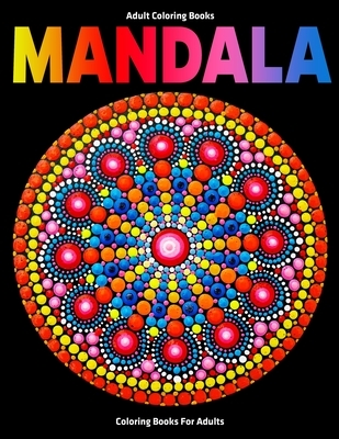 Adult Coloring Books: Mandala Coloring Books For Adults: Stress Relieving Mandala Designs