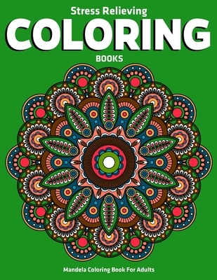 Mandela Coloring Book For Adults: Stress Relieving Coloring Books: Stress Relieving Mandala Designs